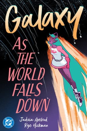 Cover to Galaxy: As the World Falls Down, by Jadzia Axelrod and Rye Hickman, showing Galaxy flying through space, from DC.